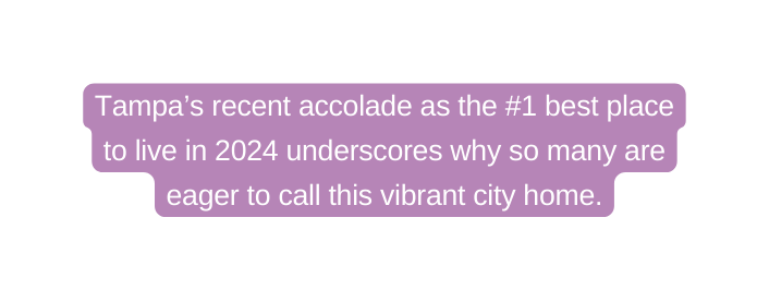 Tampa s recent accolade as the 1 best place to live in 2024 underscores why so many are eager to call this vibrant city home